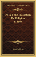 de La Folie En Matiere de Religion (1866)