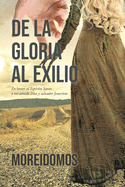 De La Gloria Al Exilio: En honor al Esp?ritu Santo, a mi amado Dios y salvador Jesucristo