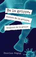 De la grippe, encore de la grippe, toujours de la grippe: Edition en larges caract?res