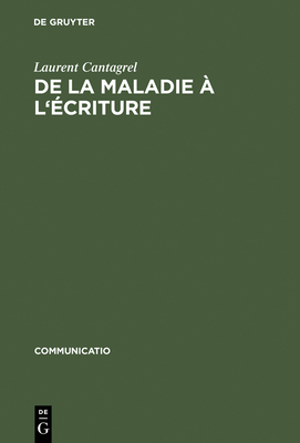 de la Maladie ? l'?criture - Cantagrel, Laurent