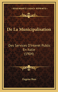 de La Municipalisation: Des Services D'Interet Public En Italie (1904)