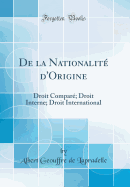 de la Nationalit d'Origine: Droit Compar; Droit Interne; Droit International (Classic Reprint)