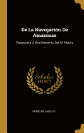 de La Navegacion de Amazonas: Respuesta a Una Memoria del M. Maury ...