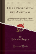 de La Navegacion del Amazonas: Respuesta a Una Memoria de M. Maury, Oficial de La Marina de Los Estados Unidos (Classic Reprint)