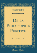 de la Philosophie Positive (Classic Reprint)