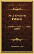 de La Prosperite Publique: Ou Decentralisation Du Capital (1855)