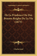 De La Prudence Ou Des Bonnes Reigles De La Vie (1673)