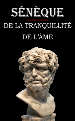 De la tranquillit? de l'?me (S?n?que): ?dition int?grale et annot?e - Baillard, Joseph, and S?n?que