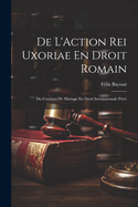 De L'Action Rei Uxoriae En Droit Romain; Du Contract De Mariage En Droit Internationale Priv