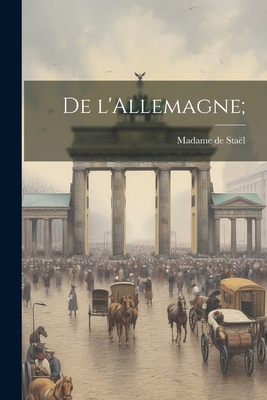 De l'Allemagne - Sta?l, Madame de (Anne-Louise-Germaine) (Creator)