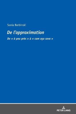 De l'approximation: De ? peu pr?s ? cam a a ceva - Berbinski, Sonia