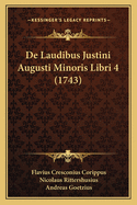 De Laudibus Justini Augusti Minoris Libri 4 (1743)