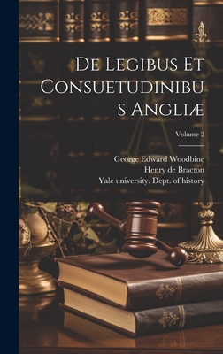 De legibus et consuetudinibus Angli; Volume 2 - Bracton, Henry De D 1268 (Creator), and Woodbine, George Edward 1876- (Creator), and Yale University John E Parsons Foun...