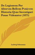 de Legionvm Per Altervm Bellvm Pvnicvm Historia Qvae Investigari Posse Videantvr (1875) - Schemann, Ludwig