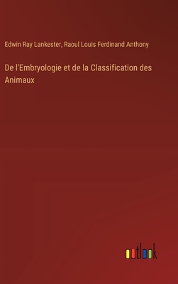 de l'Embryologie Et de la Classification Des Animaux - Lankester, Edwin Ray