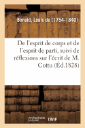 de l'Esprit de Corps Et de l'Esprit de Parti, Suivi de Quelques R?flexions Sur l'?crit de M. Cottu: Des Moyens de Mettre La Charte En Harmonie Avec La Royaut?