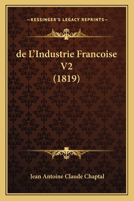 de L'Industrie Francoise V2 (1819) - Chaptal, Jean Antoine Claude