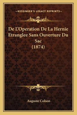 De L'Operation De La Hernie Etranglee Sans Ouverture Du Sac (1874) - Colson, Auguste