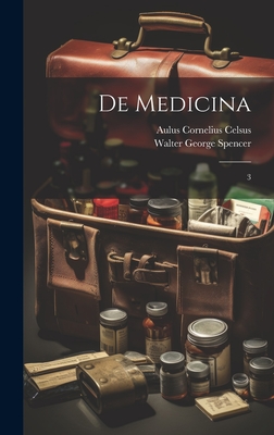 De medicina: 3 - Spencer, Walter George, and Celsus, Aulus Cornelius