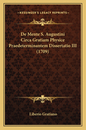 de Mente S. Augustini Circa Gratiam Physice Praedeterminantem Dissertatio III (1709)