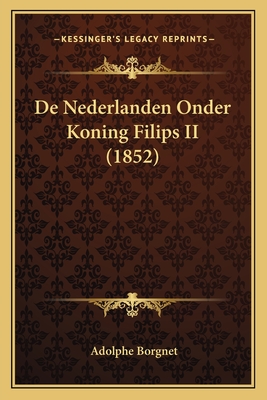 de Nederlanden Onder Koning Filips II (1852) - Borgnet, Adolphe (Translated by)