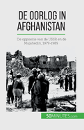 De oorlog in Afghanistan: De oppositie van de USSR en de Mujahedin, 1979-1989