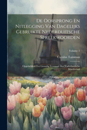 De Oorsprong En Nitlegging Van Dagelijks Gebruikte Nederduitsche Spreekwoorden: Opgeheldert Tot Grondig Verstand Der Vaderlandsche Moedertaal; Volume 1