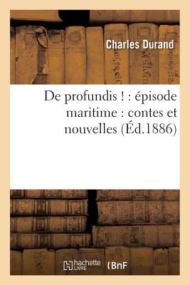 de Profundis !: ?pisode Maritime: Contes Et Nouvelles - Durand, Charles