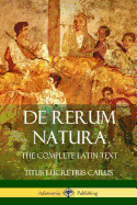 de Rerum Natura: The Complete Latin Text