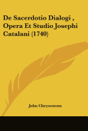 de Sacerdotio Dialogi, Opera Et Studio Josephi Catalani (1740) - Chrysostom, John, St.