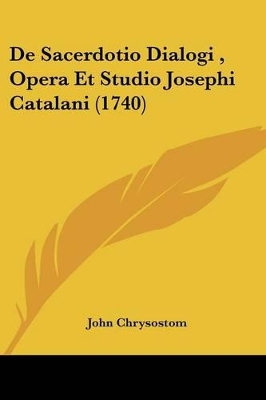 de Sacerdotio Dialogi, Opera Et Studio Josephi Catalani (1740) - Chrysostom, John, St.