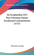 de Scriptoribus XVI Post Christum Natum Seculorum Commentarius (1727)
