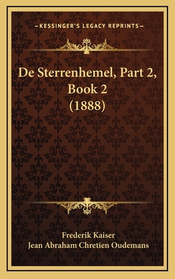 de Sterrenhemel, Part 2, Book 2 (1888) - Kaiser, Frederik, and Oudemans, Jean Abraham Chretien (Editor)