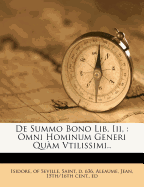 de Summo Bono Lib. III,: Omni Hominum Generi Qum Vtilissimi..