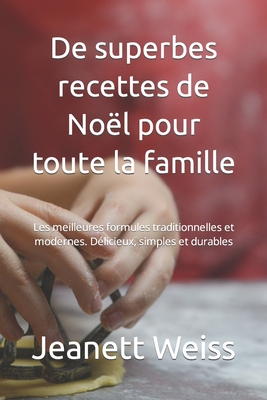 De superbes recettes de No?l pour toute la famille: Les meilleures formules traditionnelles et modernes. D?licieux, simples et durables - Rouge, Sophie, and Weiss, Jeanett