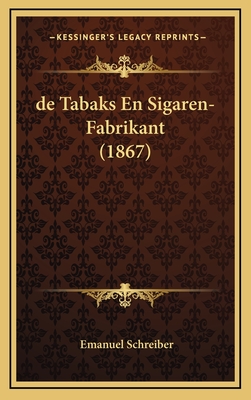 de Tabaks En Sigaren-Fabrikant (1867) - Schreiber, Emanuel