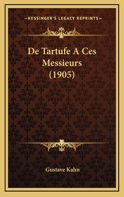 de Tartufe a Ces Messieurs (1905) - Kahn, Gustave