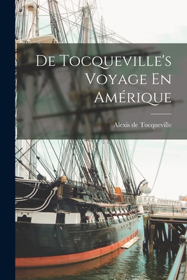 De Tocqueville's Voyage En Amrique - de Tocqueville, Alexis