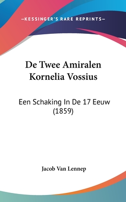 de Twee Amiralen Kornelia Vossius: Een Schaking in de 17 Eeuw (1859) - Van Lennep, Jacob