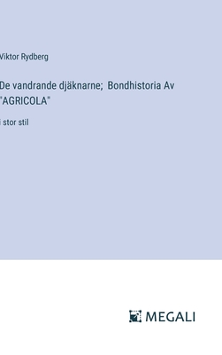 De vandrande djknarne; Bondhistoria Av "AGRICOLA": i stor stil - Rydberg, Viktor