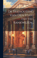 De Verhouding Van Den Staat Tot Het Bankwezen...