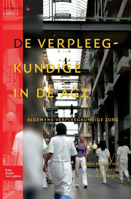 de Verpleegkundige in de Agz - Jungen, Ij (Editor), and Kerstens, J a M (Editor), and Sesink, E M (Editor)