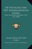 De Vestiging Van Het Nederlandsche Gezag Over De Banda-Eilanden, 1599-1621 (1886)