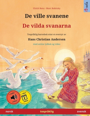 De ville svanene - De vilda svanarna (norsk - svensk): Tospr?klig barnebok etter et eventyr av Hans Christian Andersen, med online lydbok - Renz, Ulrich, and Robitzky, Marc (Illustrator), and Aas, Ursula Johanna (Translated by)