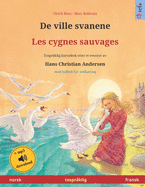 De ville svanene - Les cygnes sauvages (norsk - fransk): Tospr?klig barnebok etter et eventyr av Hans Christian Andersen, med lydbok for nedlasting