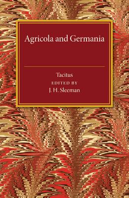 de Vita Iulii Agricolae, de Origine Et Moribus Germanorum - Tacitus, Cornelius, and Sleeman, J H (Editor)