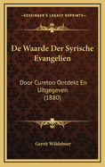 de Waarde Der Syrische Evangelien: Door Cureton Ontdekt En Uitgegeven (1880)