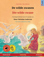 De wilde zwanen - Die wilde swane (Nederlands - Afrikaans): Tweetalig kinderboek naar een sprookje van Hans Christian Andersen, met online audioboek en video