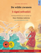 De wilde zwanen - I cigni selvatici (Nederlands - Italiaans): Tweetalig kinderboek naar een sprookje van Hans Christian Andersen, met online audioboek