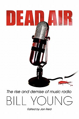 Dead Air: The Rise and Demise of Music Radio - Young, Bill